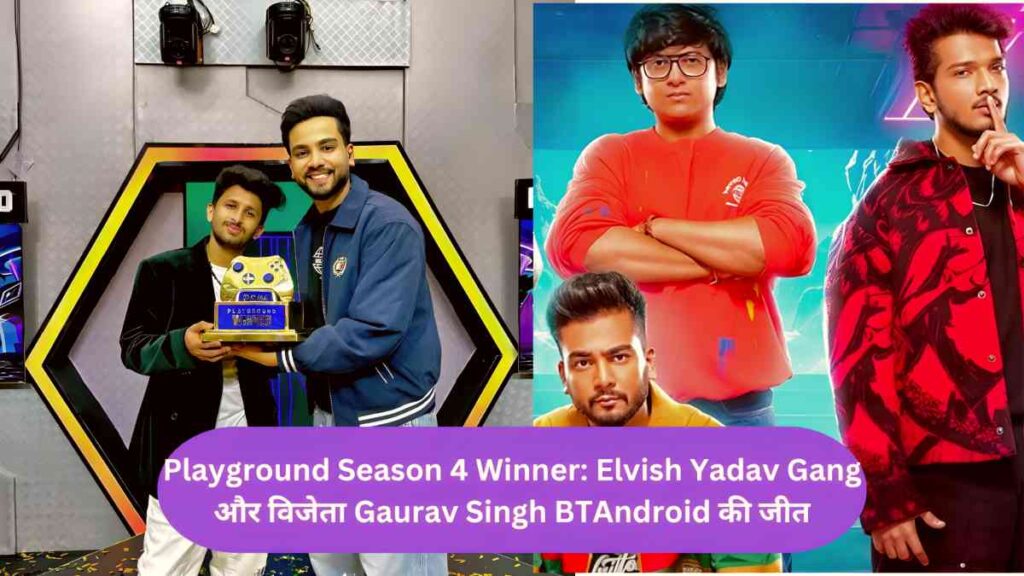 Playground Season 4 Winner Elvish Yadav Gang and winner Gaurav Singh BTAndroid won, luck favored them